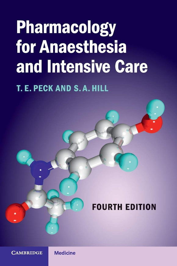 Pharmacology for Anaesthesia and Intensive Care 4th Edition by T. E. Peck (Author), S. A. Hill (Author)