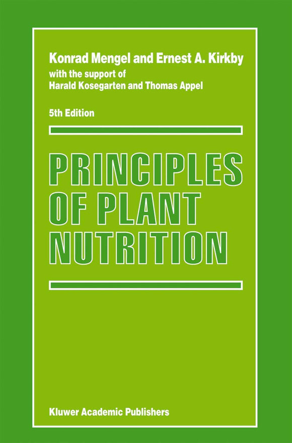 Principles of Plant Nutrition by Konrad Mengel (Author), Ernest A. Kirkby (Author), Harald Kosegarten (Assistant), Thomas Appel (Assistant)