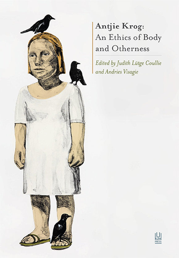 Antjie Krog: An Ethics of Body and Otherness  by Judith Lutge Coullie (Editor), Andries Visagie (Editor)