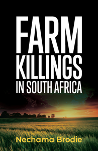 Farm Killings in South Africa by Nechama Brodie