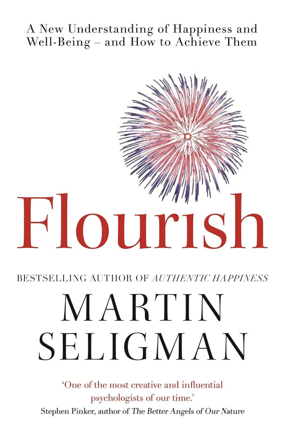 Flourish: A New Understanding of Happiness, Well-Being - And How to Achieve Them. by Martin E. P. Seligman (Author)