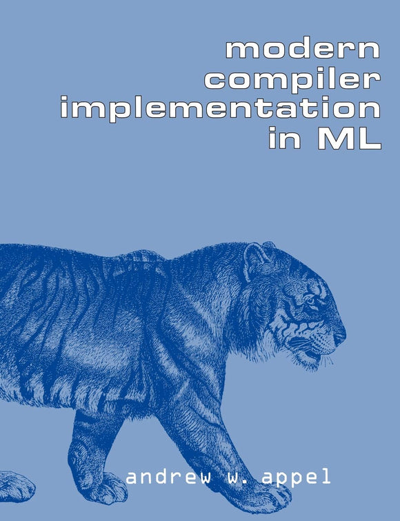 Modern Compiler Implementation in ML by Andrew W. Appel (Author)