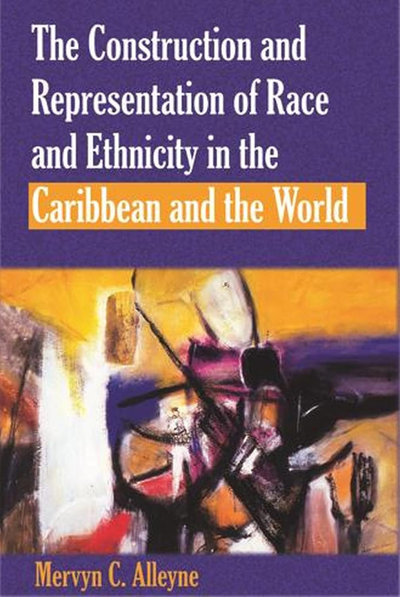 Construction and Representation of Race and Ethnicity in the Caribbean and the World by Mervyn C. Alleyne (Author)