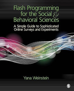 Flash Programming for the Social & Behavioral Sciences: A Simple Guide to Sophisticated Online Surveys and Experiment by Yana Weinstein