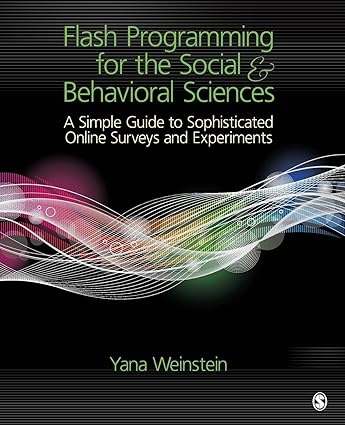 Flash Programming for the Social & Behavioral Sciences: A Simple Guide to Sophisticated Online Surveys and Experiment by Yana Weinstein