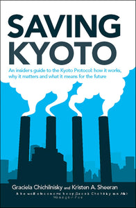 Saving Kyoto: An Insiders Guide to How It Works, Why It Matters and What It Means for the Future by Graciela Chichilnisky