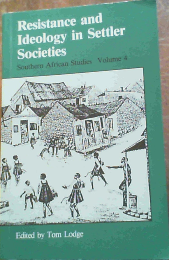 Resistance and Ideology in Settler Societies (Southern African Studies, Vol 4) by Tom Lodge