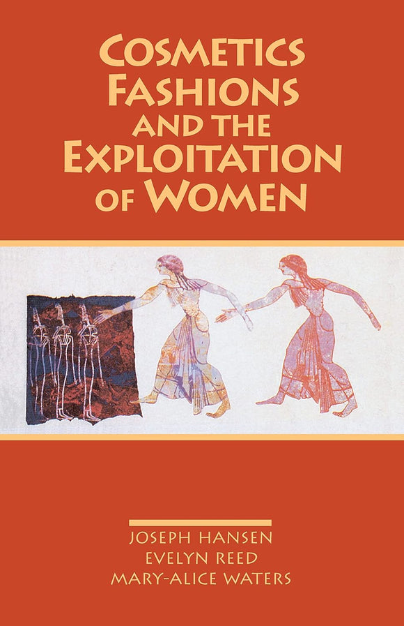 Cosmetics, Fashions and the Exploitation of Women by Evelyn Reed (Author), Joseph Hansen (Author), Mary-Alice Waters (Author)