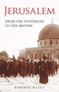 Jerusalem: From the Ottomans to the British  by Roberto Mazza (Author)