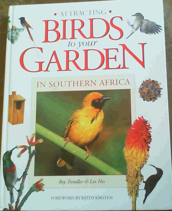 Attracting Birds to Your Garden in Southern Africa by Roy Trendler & Lex Hes