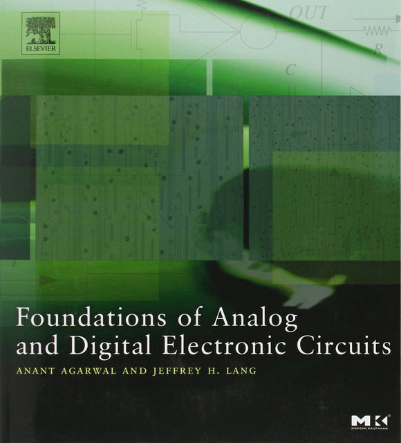 Foundations of Analog and Digital Electronic Circuits by Anant Agarwal (Author), Jeffrey Lang (Author)