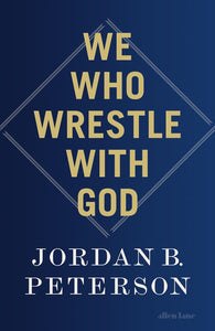 We Who Wrestle With God by Jordan B Peterson