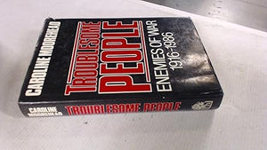 TROUBLESOME PEOPLE: ENEMIES OF WAR, 1916-86 by Caroline. Moorehead (Author)