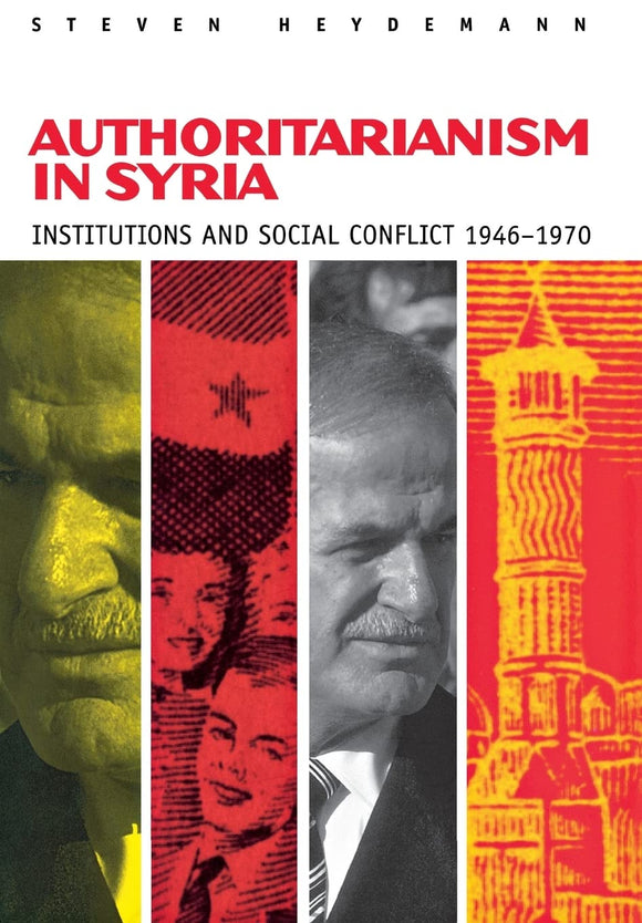 Authoritarianism in Syria: Institutions and Social Conflict, 1946–1970 by Steven Heydemann (Author)