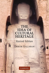 The Idea of Cultural Heritage by Gillman, Derek