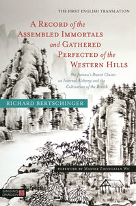 A Record of the Assembled Immortals and Gathered Perfected of the Western Hills by Richard Bertschinger