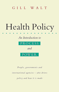 Health Policy: An Introduction to Process and Power by Gill Walt