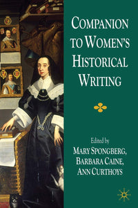 Companion to Women's Historical Writing by M. Spongberg (Author), A. Curthoys B. Caine