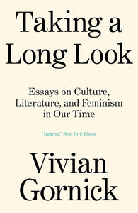 Taking A Long Look: Essays on Culture, Literature and Feminism in Our Time by Vivian Gornick (Author)