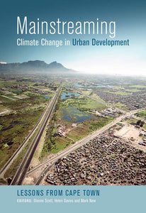 Mainstreaming Climate Change in Urban Development: Lessons from Cape Town by Helen Davies (Editor), Mark New (Editor)