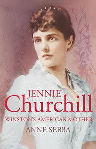 Jennie Churchill: Winston's American Mother  by Ann Sebba (Author), Illus. with photos (Illustrator)