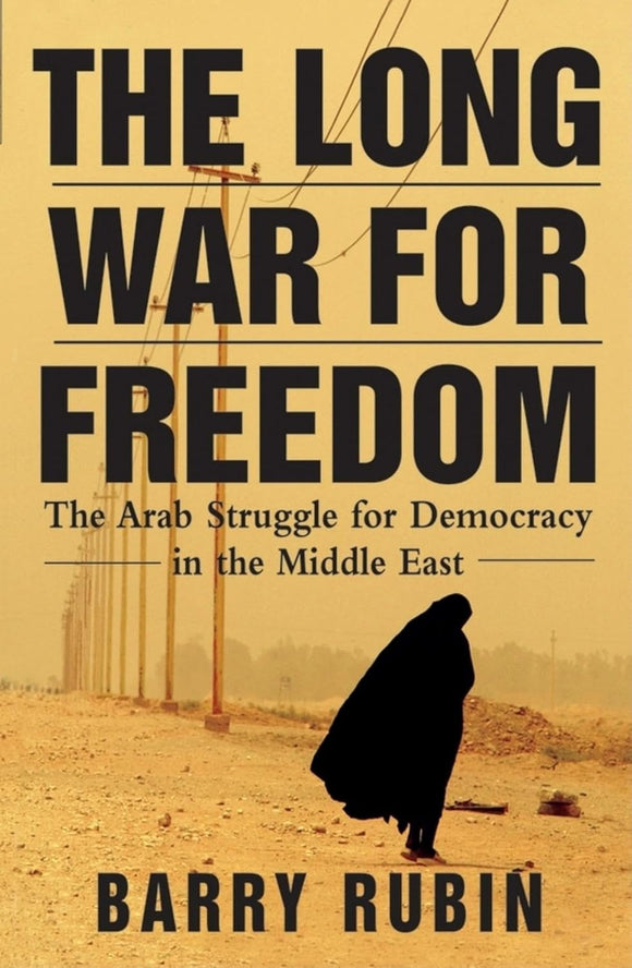 The Long War for Freedom: The Arab Struggle for Democracy in the Middle East by Barry Rubin (Author)