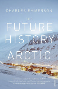 Future History of the Arctic by Charles Emmerson (Author)