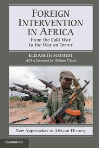 Foreign Intervention in Africa: From the Cold War to the War on Terror by Elizabeth Schmidt (Author)