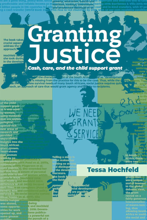 Granting Justice: Cash, Care, and the Child Support Grant by Tessa Hochfeld (Author)