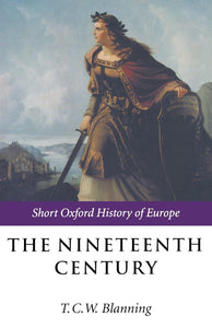 The Nineteenth Century: Europe 1789-1914 by T. C. W. Blanning (Editor)
