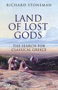 Land of Lost Gods: The Search for Classical Greece by Richard Stoneman (Author)