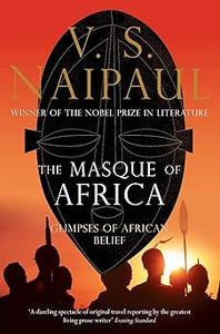 The Masque of Africa: Glimpses of African Belief by V. S. Naipaul (Author)