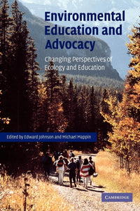 Environmental Education and Advocacy: Changing Perspectives of Ecology and Education 1st Edition by Edward A. Johnson (Editor), Michael J. Mappin (Editor)