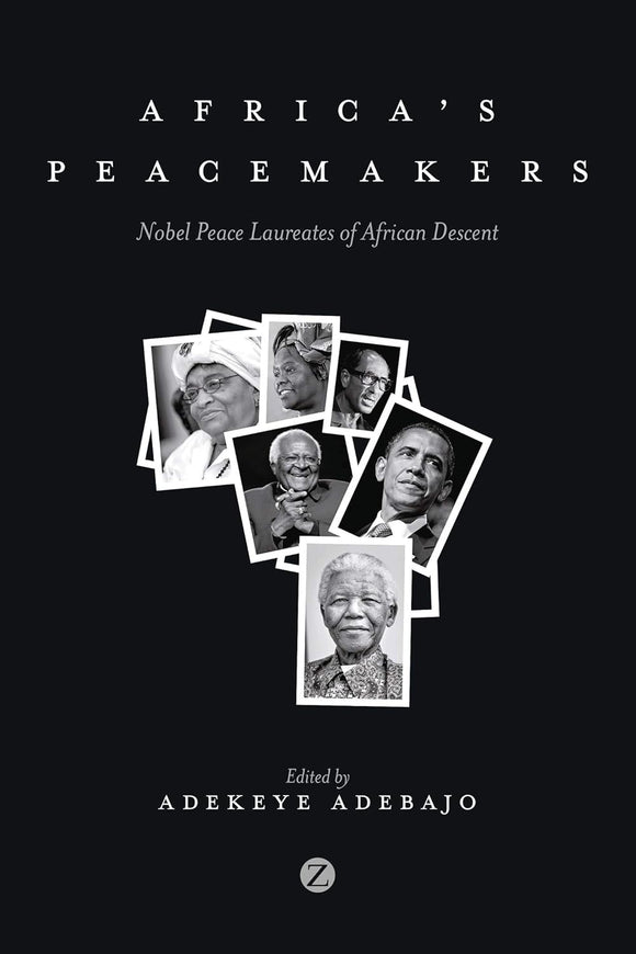 Africa's Peacemakers: Nobel Peace Laureates of African Descent by Adekaye Adebajo (Editor)