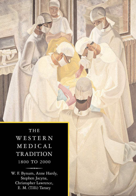 The Western Medical Tradition: 1800–2000 by W. F. Bynum (Author), Anne Hardy (Author)
