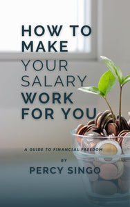 How To Make Your Salary Work For You by Percy Singo