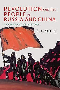 Revolution and the People in Russia and China: A Comparative History by S. A. Smith (Author)