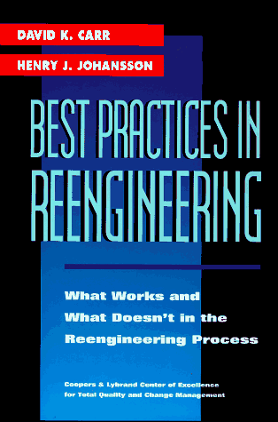 Best Practices in Reengineering: What Works and What Doesn't in the Reengineering Process by David K. Carr (Author), Henry J. Johansson (Author)