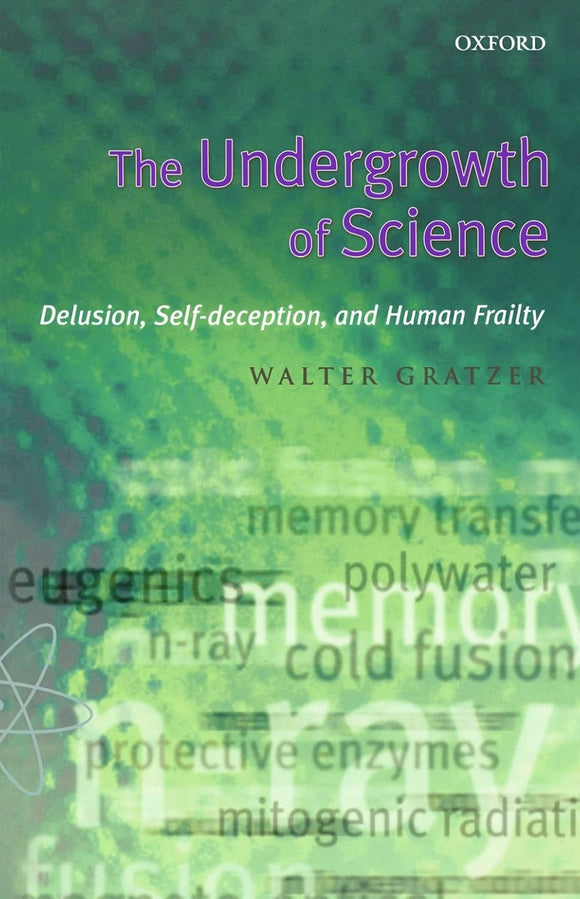 The Undergrowth of Science : Delusion, Self-Deception and Human Frailty by Walter Gratzer (Author)