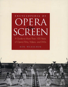 Encyclopedia of Opera on Screen: A Guide to More Than 100 Years of Opera Films, Videos, and DVDs by Ken Wlaschin (Author)