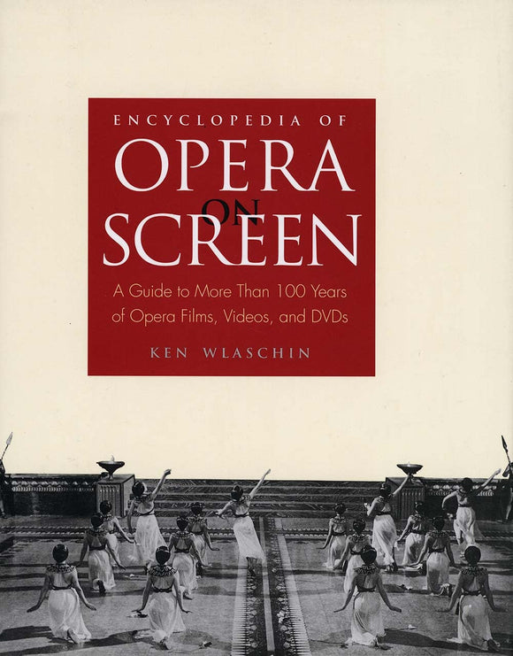 Encyclopedia of Opera on Screen: A Guide to More Than 100 Years of Opera Films, Videos, and DVDs by Ken Wlaschin (Author)