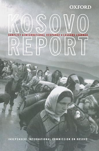 Kosovo Report: Conflict * International Response * Lessons Learned by Independent International Commission on Kosovo