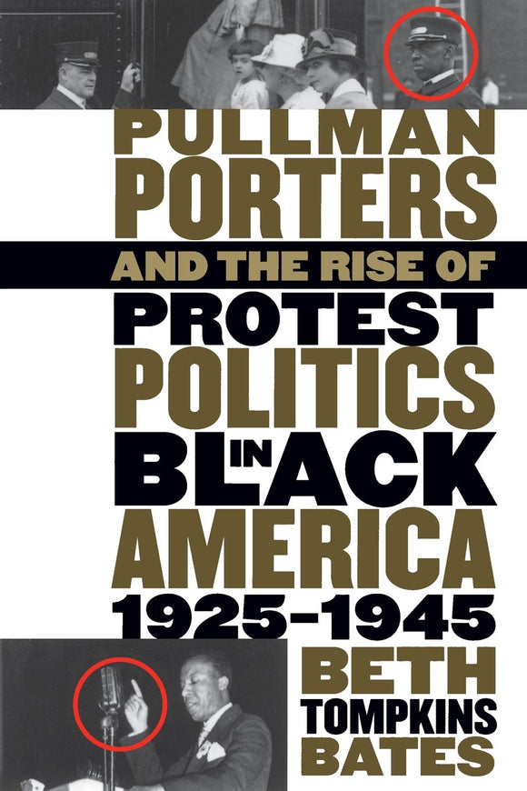 Pullman Porters and the Rise of Protest Politics in Black America, 1925-1945 by Beth Tompkins Bates (Author)