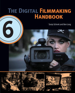 The Digital Filmmaking Handbook, 6th edition (The Digital Filmmaking Handbook Presents) Paperback – June 30, 2017 by Sonja Schenk, Ben Long