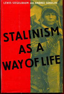 Stalinism as a Way of Life: A Narrative in Documents by Mr. Lewis Siegelbaum (Editor), Andrei Sokolov (Editor), Thomas Hoisington (Translator), Steven Shabad (Translator)