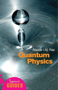Quantum Physics: A Beginner's Guide by Alistair I. M. Rae (Author)