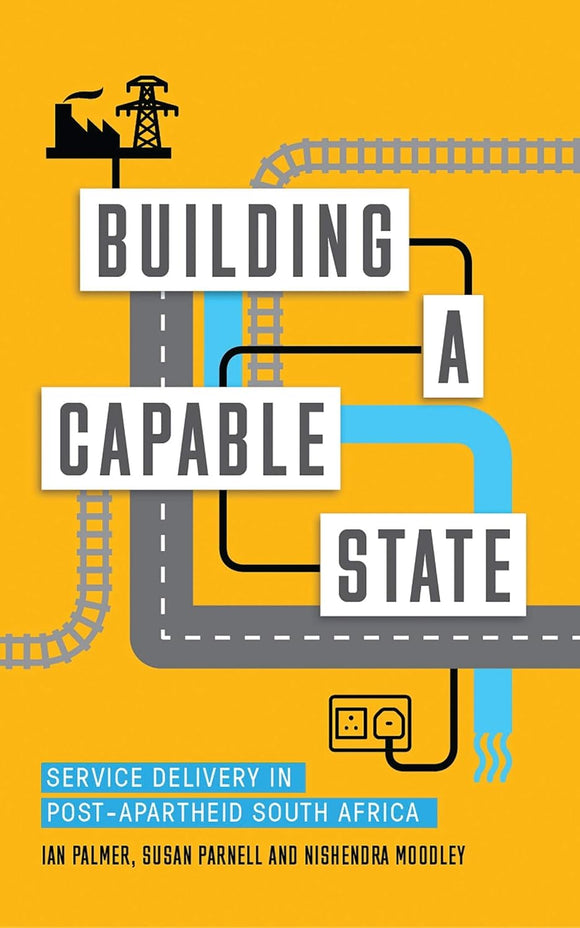 Building a Capable State: Service Delivery in Post-Apartheid South Africa by Ian Palmer (Inscribed by author)