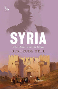 Syria: The Desert and the Sown by Gertrude Bell (Author)