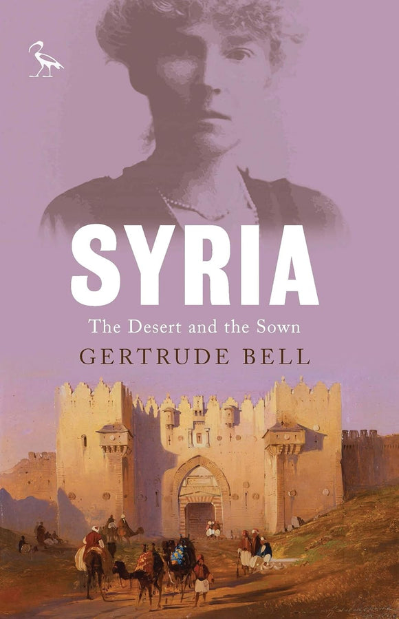 Syria: The Desert and the Sown by Gertrude Bell (Author)