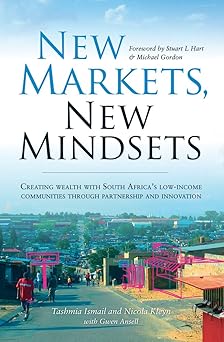 New Markets, New Mindsets: Creating Wealth With South Africa's Low-Income Communities Through Partnership and Innovation by Tashmia Ismail, Nicola Kleyn, & 1 more